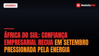 África do Sul: Confiança Empresarial Recua em Setembro Pressionada Pela Energia