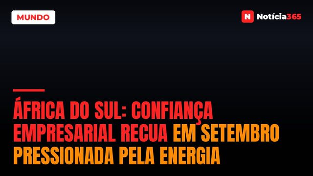 África do Sul: Confiança Empresarial Recua em Setembro Pressionada Pela Energia