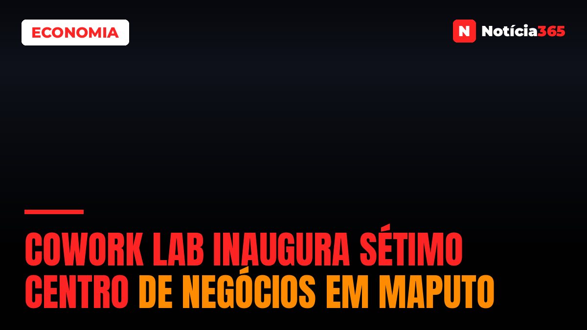 CoWork Lab Inaugura Sétimo Centro de Negócios em Maputo