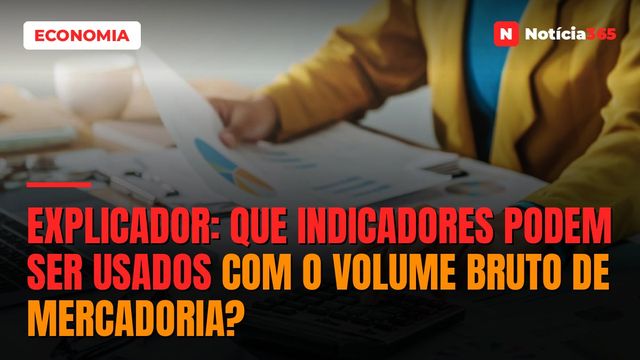 EXPLICADOR: Que Indicadores Podem Ser Usados Com o Volume Bruto de Mercadoria?