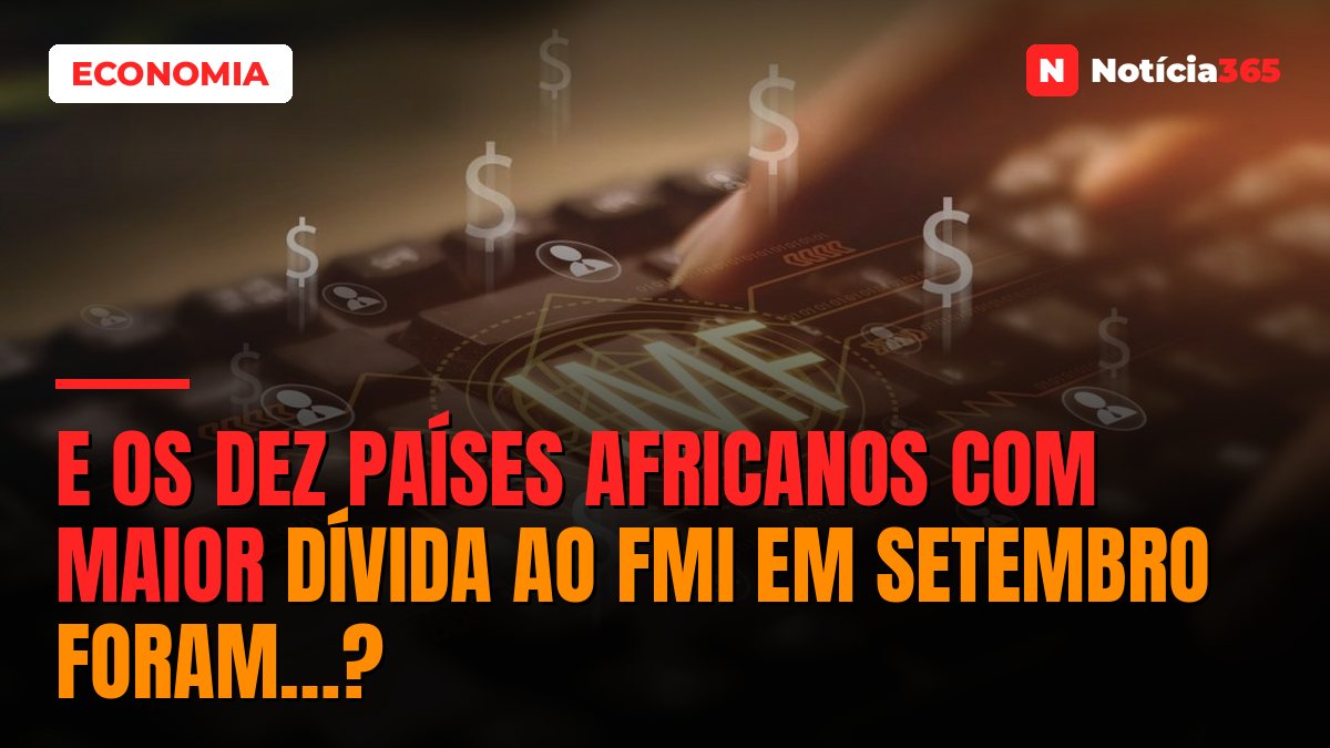 E os Dez Países Africanos Com Maior Dívida ao FMI em Setembro Foram…?