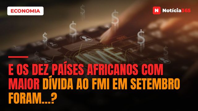 E os Dez Países Africanos Com Maior Dívida ao FMI em Setembro Foram…?