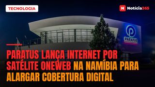 Paratus Lança Internet Por Satélite OneWeb na Namíbia Para Alargar Cobertura Digital