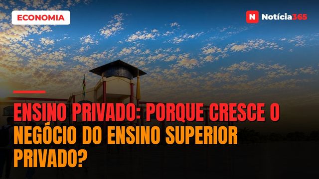 Ensino Privado: Porque Cresce o Negócio do Ensino Superior Privado?