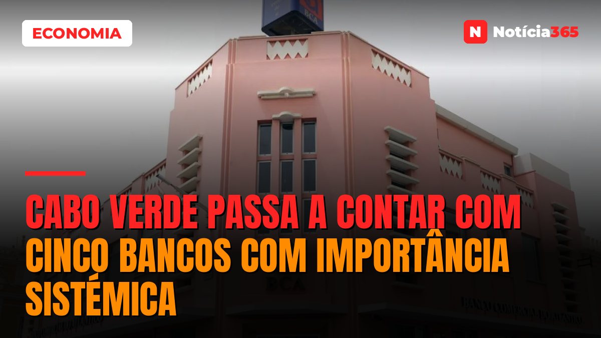 Cabo Verde Passa a Contar Com Cinco Bancos Com Importância Sistémica