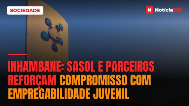 Inhambane: Sasol e Parceiros Reforçam Compromisso Com Empregabilidade Juvenil