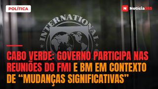 Cabo Verde: Governo Participa Nas Reuniões do FMI e BM em Contexto de “Mudanças Significativas”
