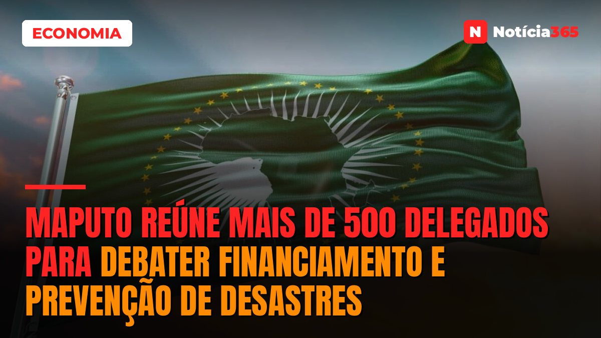 Maputo Reúne Mais de 500 Delegados Para Debater Financiamento e Prevenção de Desastres