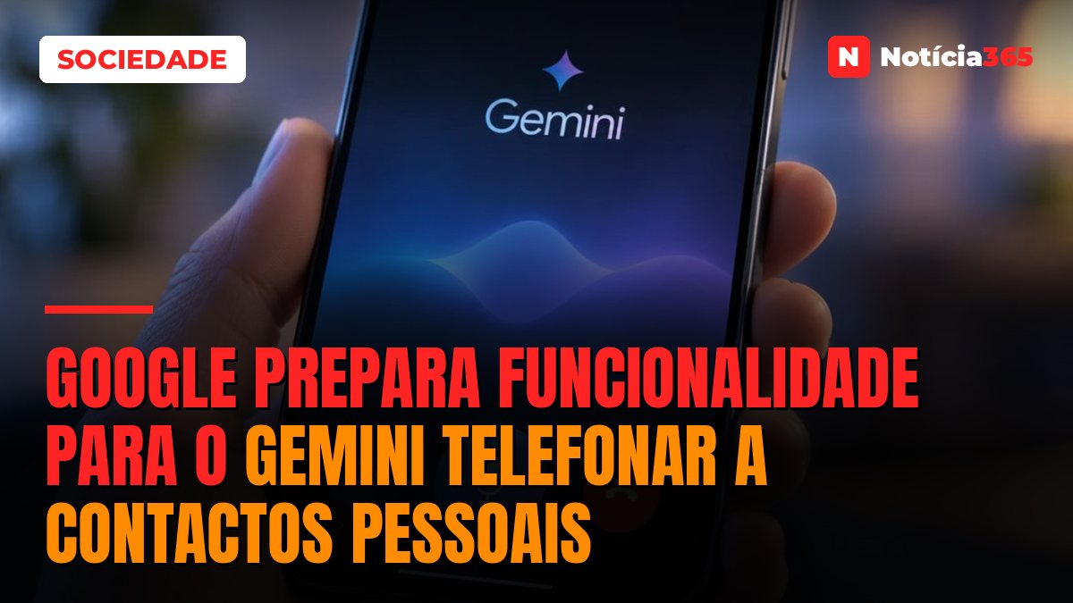 Google Prepara Funcionalidade Para o Gemini Telefonar a Contactos Pessoais