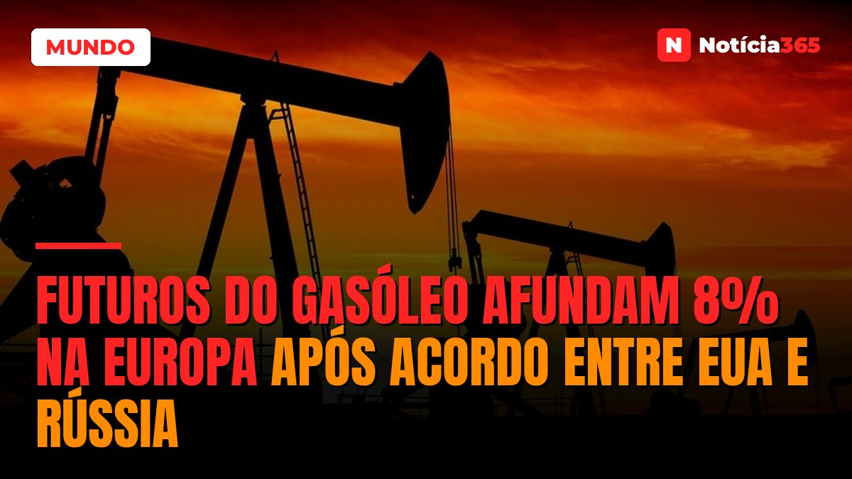 Futuros do Gasóleo Afundam 8% na Europa Após Acordo Entre EUA e Rússia