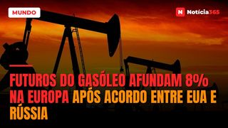 Futuros do Gasóleo Afundam 8% na Europa Após Acordo Entre EUA e Rússia