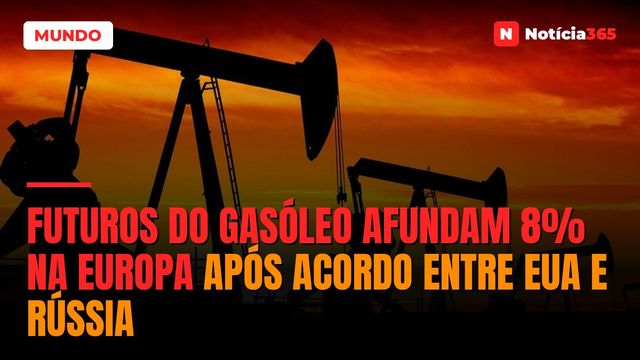 Futuros do Gasóleo Afundam 8% na Europa Após Acordo Entre EUA e Rússia