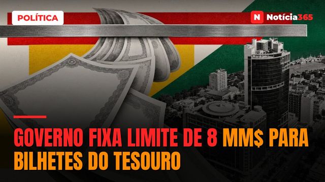 Governo Fixa Limite de 8 MM$ Para Bilhetes do Tesouro