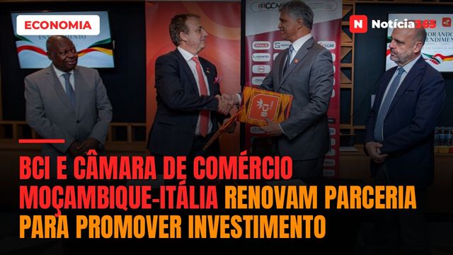 BCI e Câmara de Comércio Moçambique-Itália Renovam Parceria Para Promover Investimento