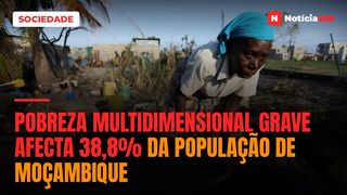Pobreza Multidimensional Grave Afecta 38,8% da População de Moçambique