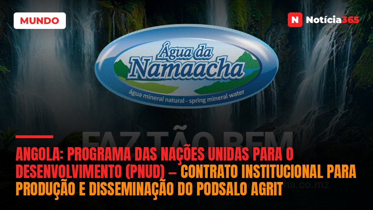 Angola: Programa Das Nações Unidas Para o Desenvolvimento (PNUD) — Contrato Institucional Para Produção e Disseminação do PodSalo AgriT