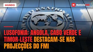 Lusofonia: Angola, Cabo Verde e Timor-Leste Destacam-se Nas Projecções do FMI