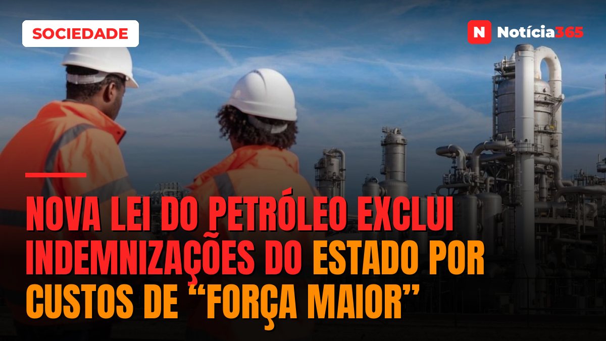 Nova Lei do Petróleo Exclui Indemnizações do Estado Por Custos de “Força Maior”