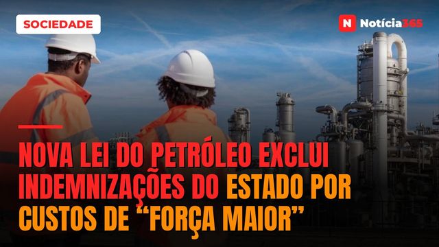 Nova Lei do Petróleo Exclui Indemnizações do Estado Por Custos de “Força Maior”