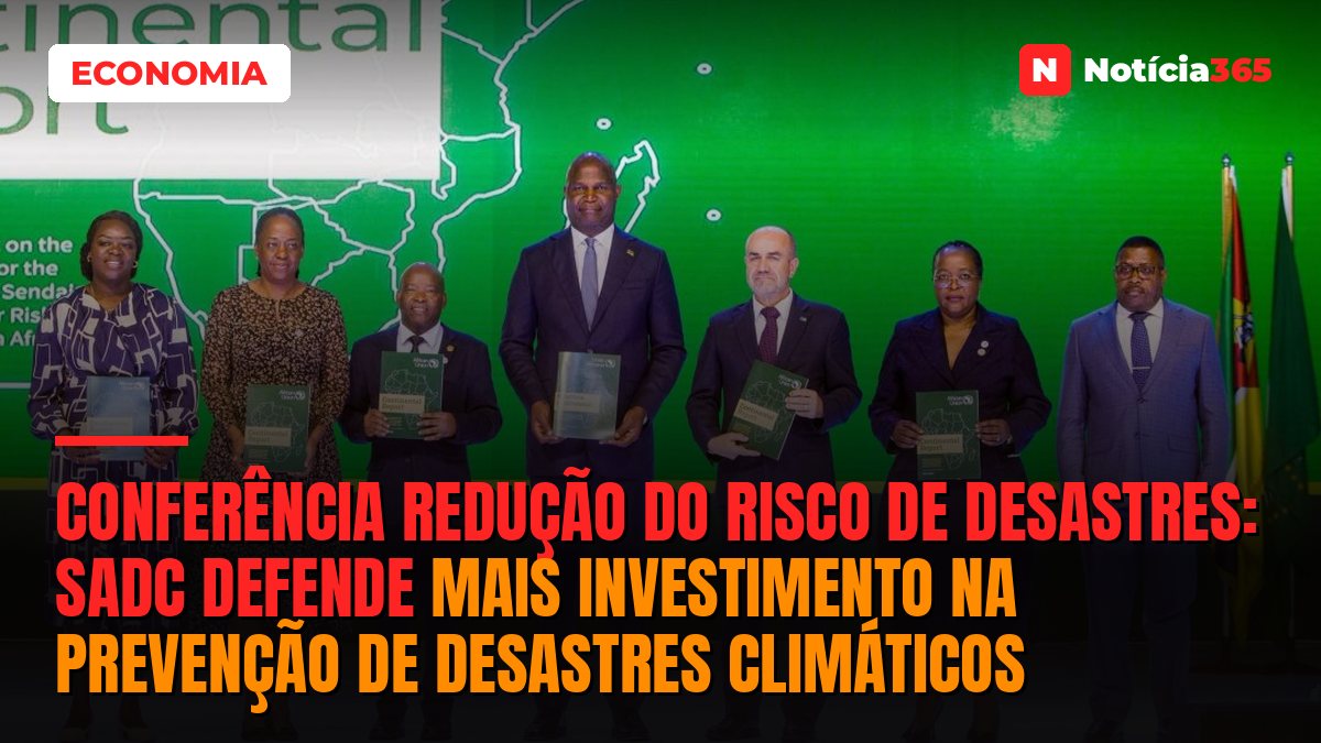 Conferência Redução do Risco de Desastres: SADC Defende Mais Investimento na Prevenção de Desastres Climáticos