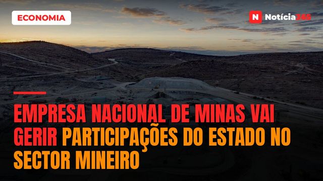 Empresa Nacional de Minas Vai Gerir Participações do Estado no Sector Mineiro