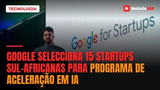 Google Selecciona 15 Startups Sul-Africanas Para Programa de Aceleração em IA