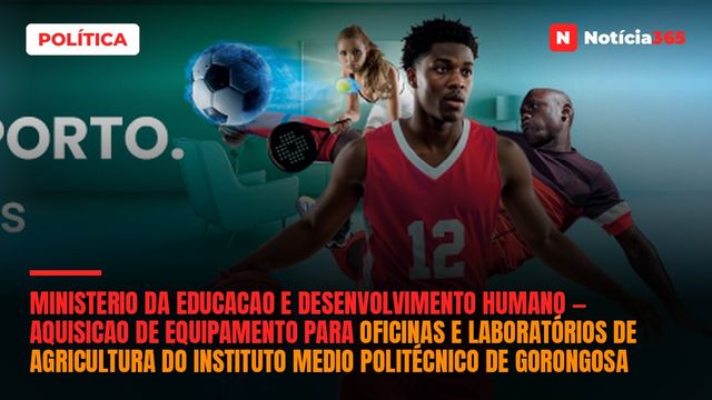 Ministerio da Educacao e Desenvolvimento Humano — Aquisicao de Equipamento Para Oficinas e Laboratórios de Agricultura do Instituto Medio Politécnico de Gorongosa