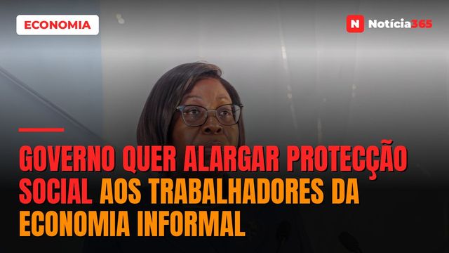 Governo Quer Alargar Protecção Social Aos Trabalhadores da Economia Informal