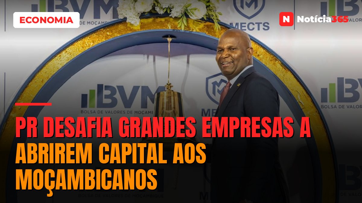 PR Desafia Grandes Empresas a Abrirem Capital Aos Moçambicanos