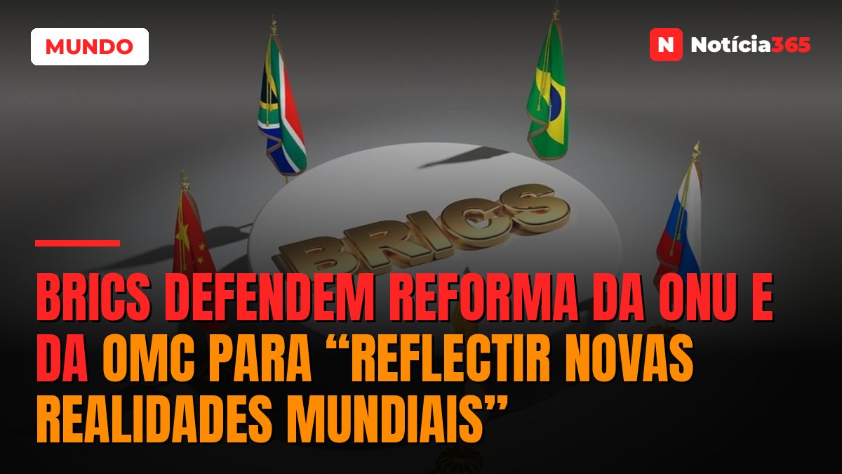 BRICS Defendem Reforma da ONU e da OMC Para “Reflectir Novas Realidades Mundiais”