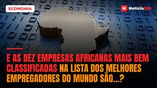E as Dez Empresas Africanas Mais Bem Classificadas na Lista Dos Melhores Empregadores do Mundo São…?
