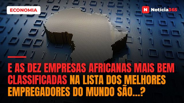 E as Dez Empresas Africanas Mais Bem Classificadas na Lista Dos Melhores Empregadores do Mundo São…?