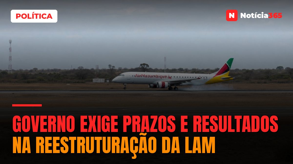 Governo Exige Prazos e Resultados na Reestruturação da LAM