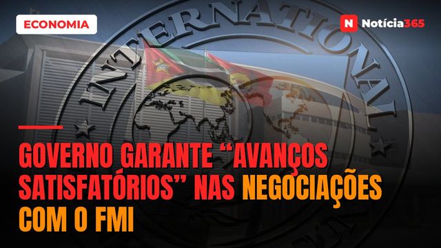 Governo Garante “Avanços Satisfatórios” Nas Negociações Com o FMI