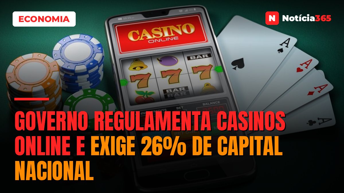 Governo Regulamenta Casinos Online e Exige 26% de Capital Nacional