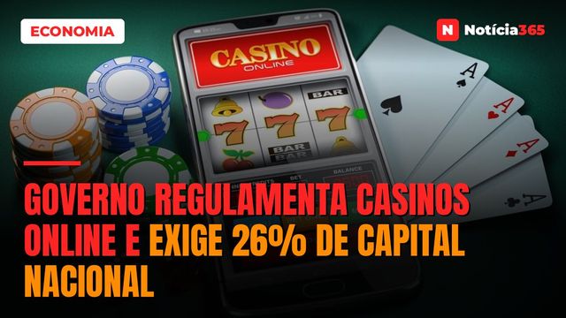 Governo Regulamenta Casinos Online e Exige 26% de Capital Nacional