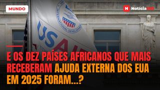 E os Dez Países Africanos Que Mais Receberam Ajuda Externa Dos EUA em 2025 Foram…?