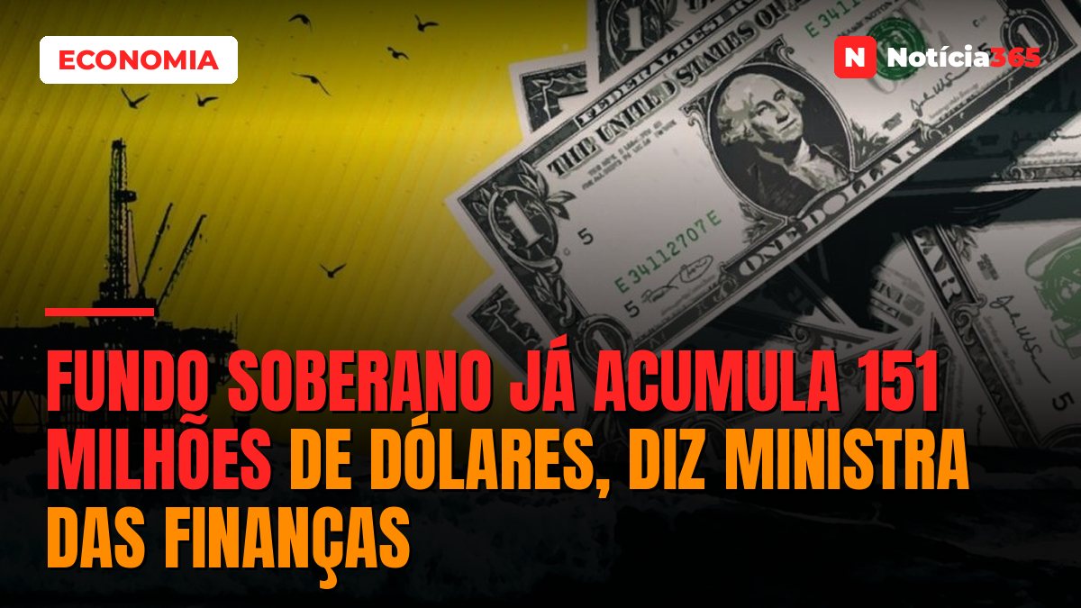 Fundo Soberano já Acumula 151 Milhões de Dólares, Diz Ministra Das Finanças