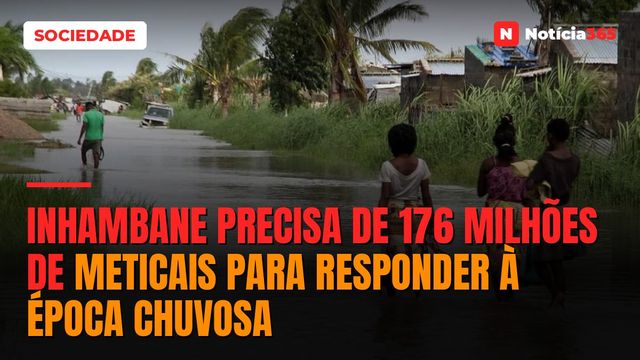 Inhambane Precisa de 176 Milhões de Meticais Para Responder à Época Chuvosa