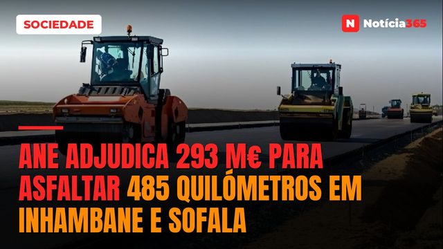 ANE Adjudica 293 M€ Para Asfaltar 485 Quilómetros em Inhambane e Sofala