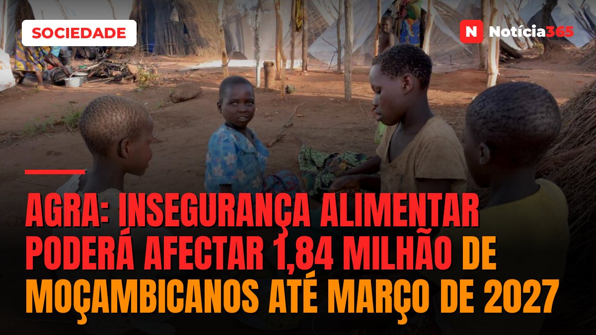 AGRA: Insegurança Alimentar Poderá Afectar 1,84 Milhão de Moçambicanos Até Março de 2027