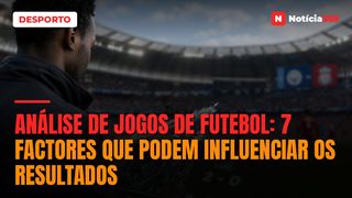 Análise de Jogos de Futebol: 7 Factores que Podem Influenciar os Resultados