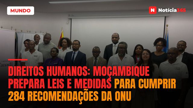 Direitos Humanos: Moçambique Prepara Leis e Medidas Para Cumprir 284 Recomendações da ONU