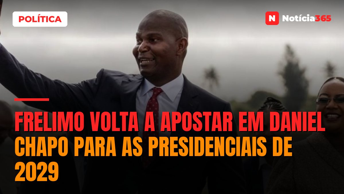 Frelimo Volta a Apostar em Daniel Chapo Para as Presidenciais de 2029
