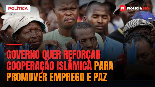Governo Quer Reforçar Cooperação Islâmica Para Promover Emprego e Paz