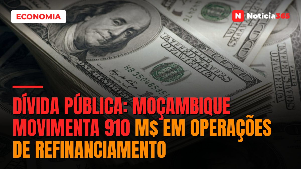 Dívida Pública: Moçambique Movimenta 910 M$ em Operações de Refinanciamento