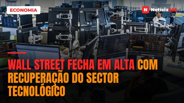 Wall Street Fecha em Alta Com Recuperação do Sector Tecnológico