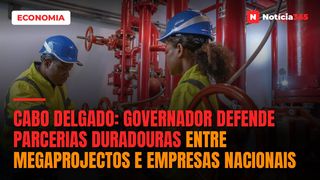 Cabo Delgado: Governador Defende Parcerias Duradouras Entre Megaprojectos e Empresas Nacionais