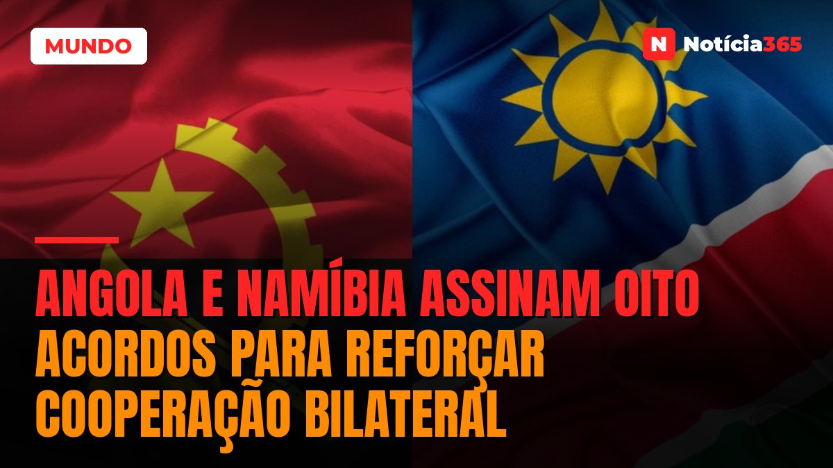 Angola e Namíbia Assinam Oito Acordos Para Reforçar Cooperação Bilateral