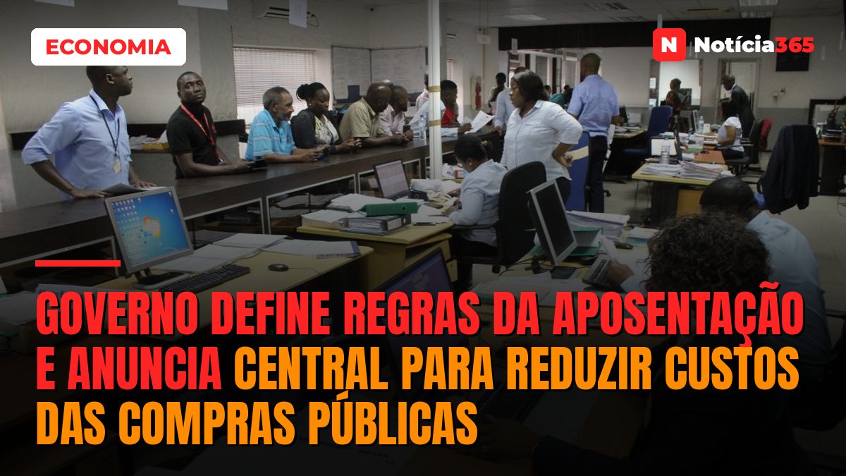 Governo Define Regras da Aposentação e Anuncia Central Para Reduzir Custos das Compras Públicas
